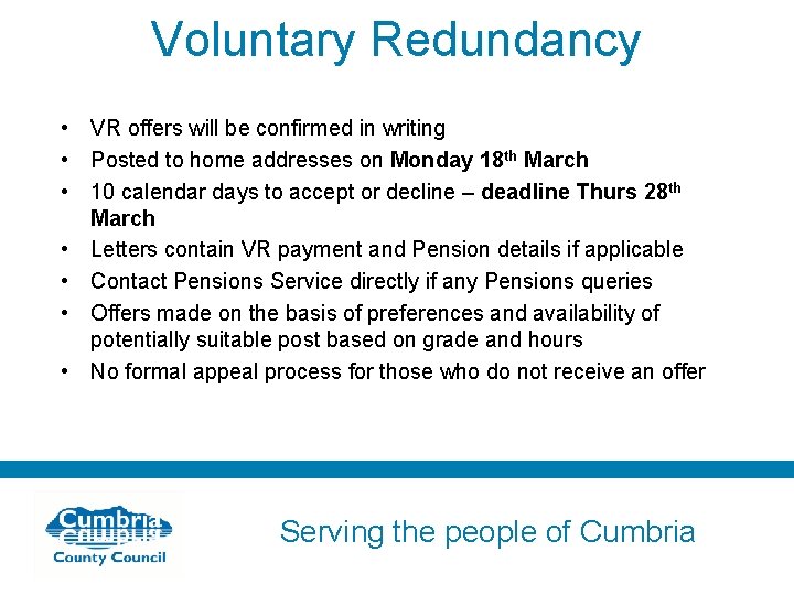 Voluntary Redundancy • VR offers will be confirmed in writing • Posted to home