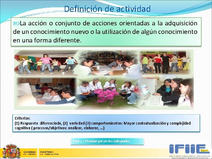 Definición de actividad La acción o conjunto de acciones orientadas a la adquisición de