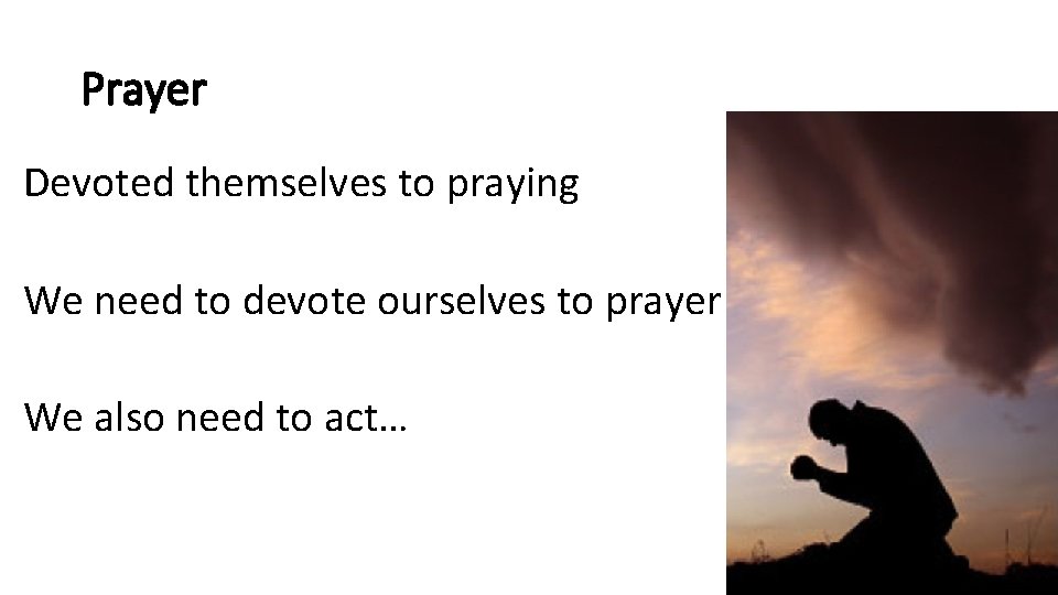 Prayer Devoted themselves to praying We need to devote ourselves to prayer We also