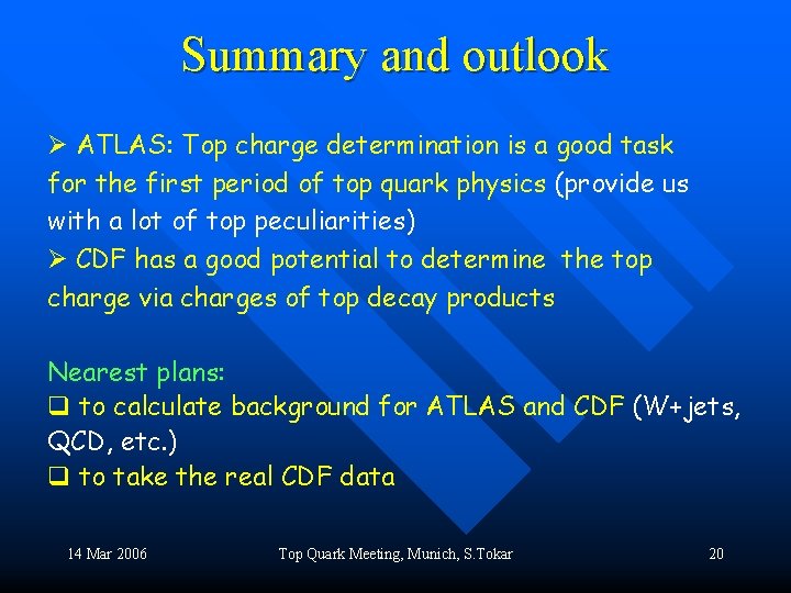 Summary and outlook Ø ATLAS: Top charge determination is a good task for the