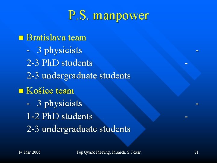 P. S. manpower n n Bratislava team - 3 physicists 2 -3 Ph. D