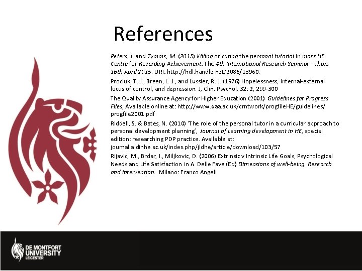 References Peters, J. and Tymms, M. (2015) Killing or curing the personal tutorial in