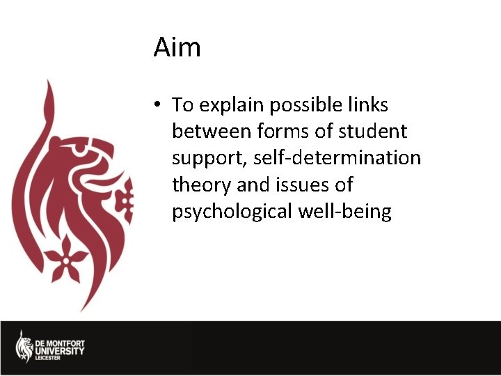 Aim • To explain possible links between forms of student support, self-determination theory and