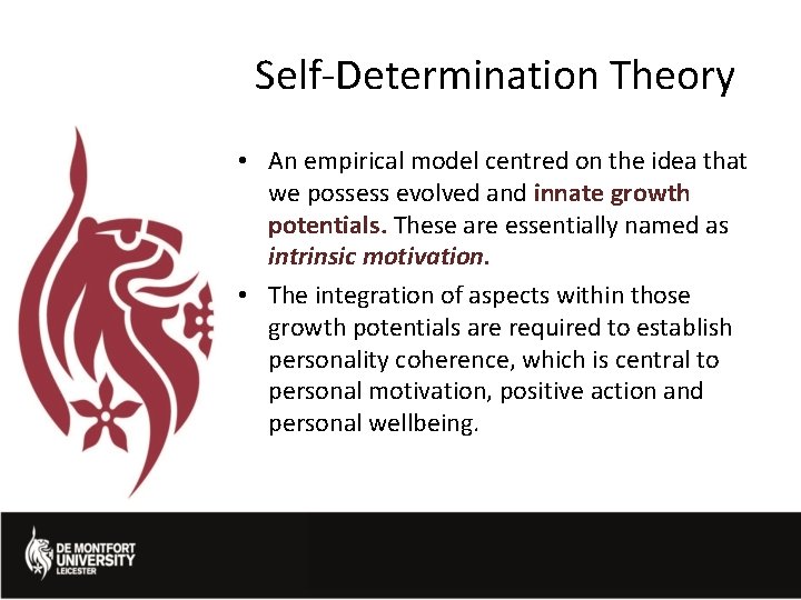 Self-Determination Theory • An empirical model centred on the idea that we possess evolved