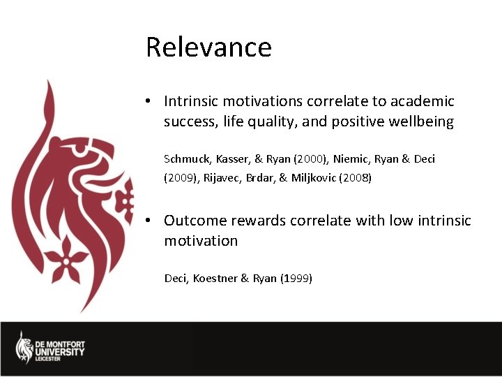 Relevance • Intrinsic motivations correlate to academic success, life quality, and positive wellbeing Schmuck,