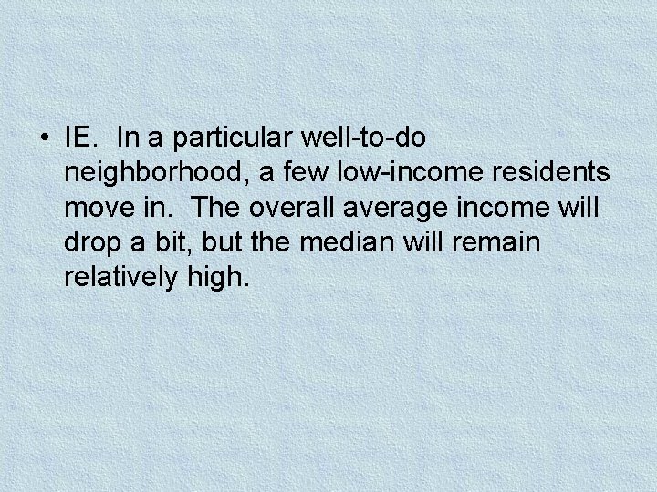  • IE. In a particular well-to-do neighborhood, a few low-income residents move in.