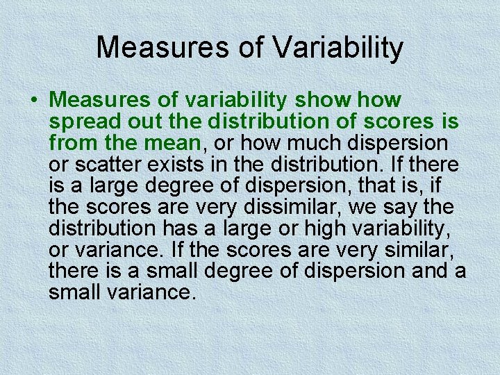 Measures of Variability • Measures of variability show spread out the distribution of scores