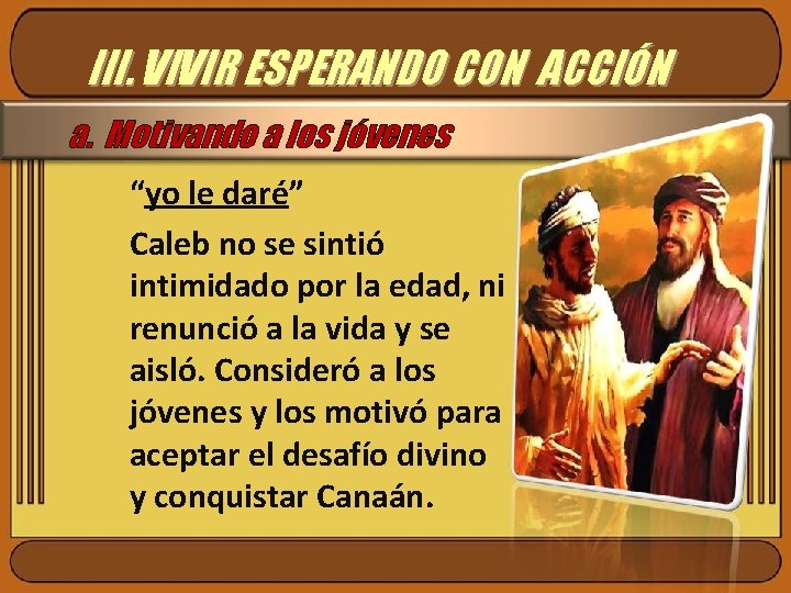 III. VIVIR ESPERANDO CON ACCIÓN a. Motivando a los jóvenes “yo le daré” Caleb