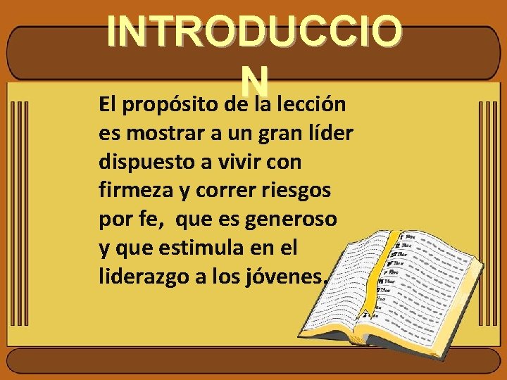 INTRODUCCIO N El propósito de la lección es mostrar a un gran líder dispuesto