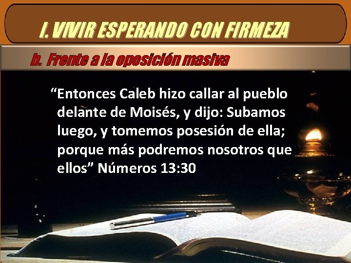 I. VIVIR ESPERANDO CON FIRMEZA b. Frente a la oposición masiva “Entonces Caleb hizo