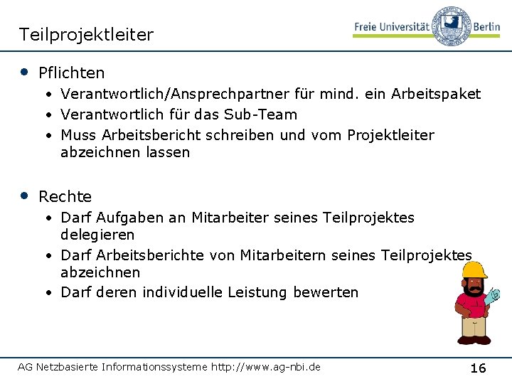 Teilprojektleiter • Pflichten • Verantwortlich/Ansprechpartner für mind. ein Arbeitspaket • Verantwortlich für das Sub-Team