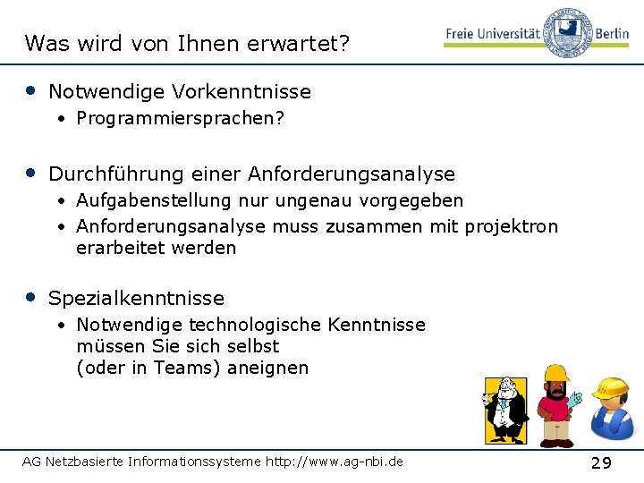 Was wird von Ihnen erwartet? • Notwendige Vorkenntnisse • Programmiersprachen? • Durchführung einer Anforderungsanalyse