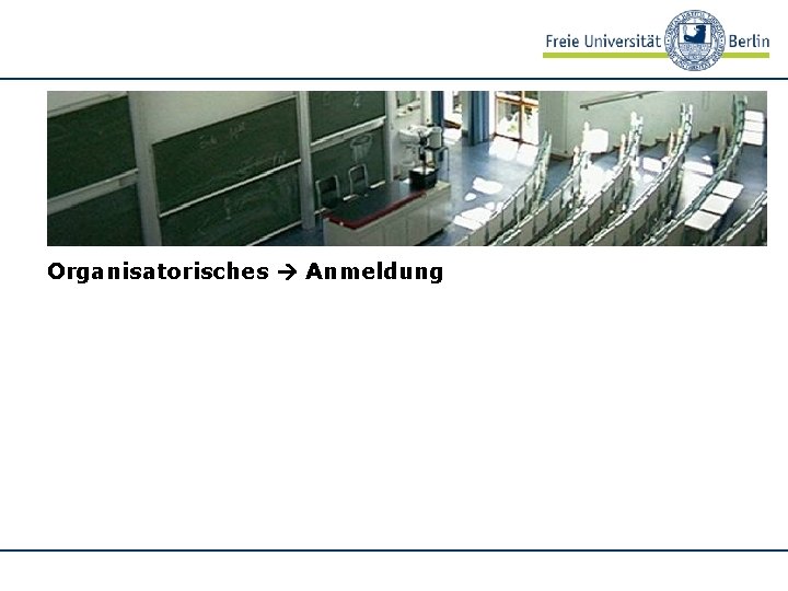 Organisatorisches Anmeldung 