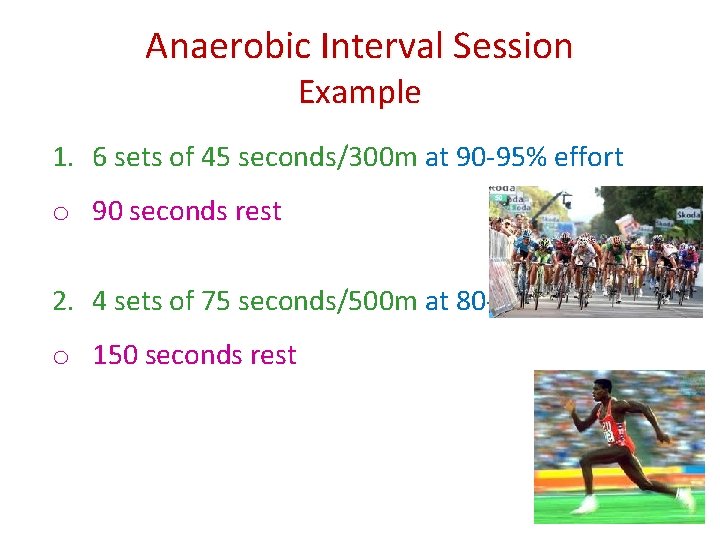 Anaerobic Interval Session Example 1. 6 sets of 45 seconds/300 m at 90 -95%