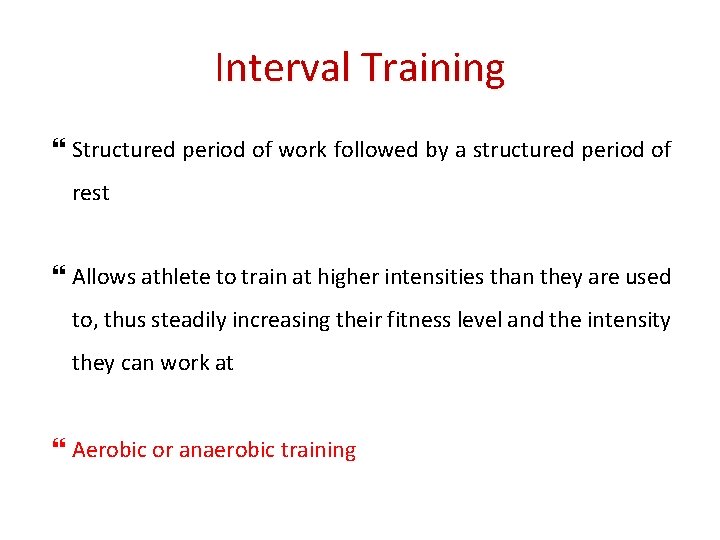 Interval Training Structured period of work followed by a structured period of rest Allows