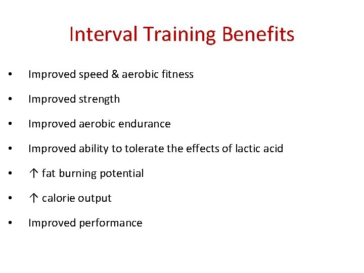 Interval Training Benefits • Improved speed & aerobic fitness • Improved strength • Improved