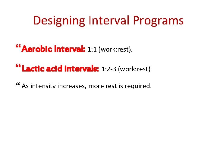 Designing Interval Programs Aerobic Interval: 1: 1 (work: rest). Lactic acid intervals: 1: 2