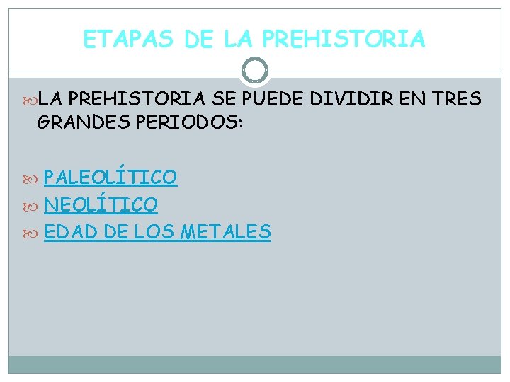 ETAPAS DE LA PREHISTORIA SE PUEDE DIVIDIR EN TRES GRANDES PERIODOS: PALEOLÍTICO NEOLÍTICO EDAD