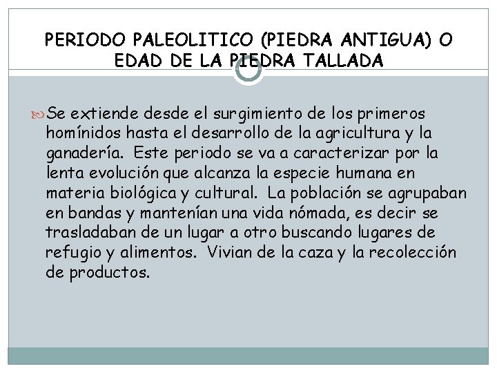 PERIODO PALEOLITICO (PIEDRA ANTIGUA) O EDAD DE LA PIEDRA TALLADA Se extiende desde el