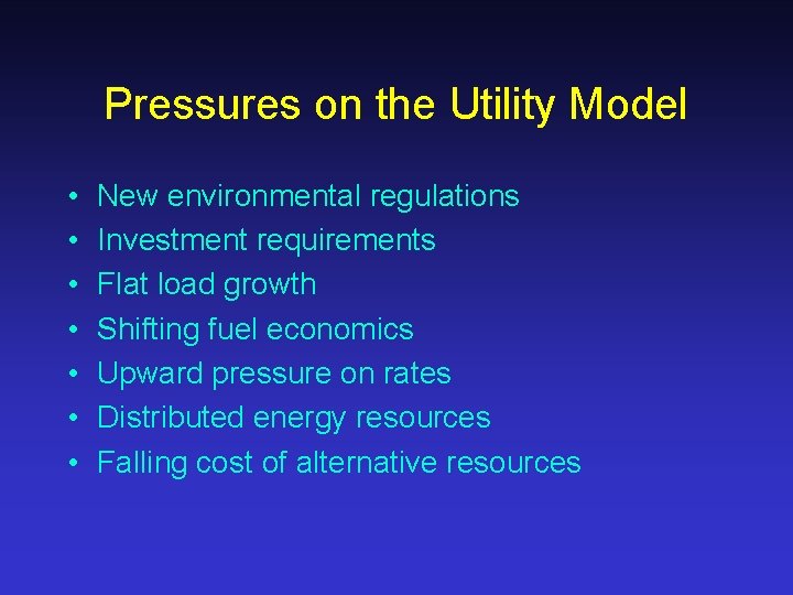 Pressures on the Utility Model • • New environmental regulations Investment requirements Flat load