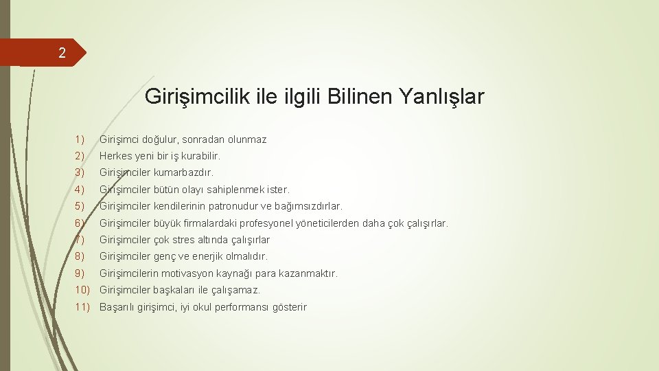 2 Girişimcilik ile ilgili Bilinen Yanlışlar 1) Girişimci doğulur, sonradan olunmaz 2) Herkes yeni