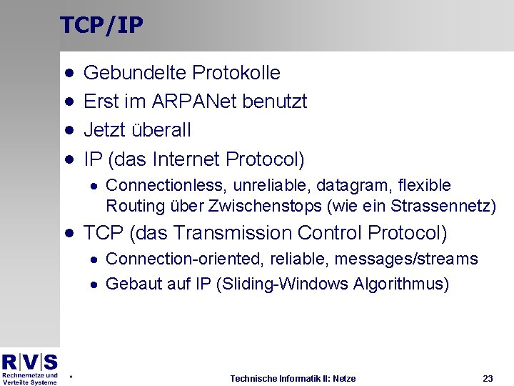 TCP/IP · · Gebundelte Protokolle Erst im ARPANet benutzt Jetzt überall IP (das Internet
