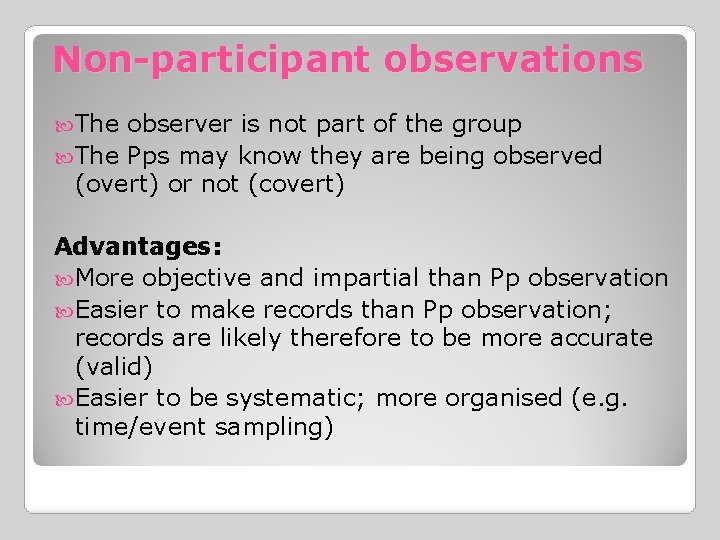 Non-participant observations The observer is not part of the group The Pps may know