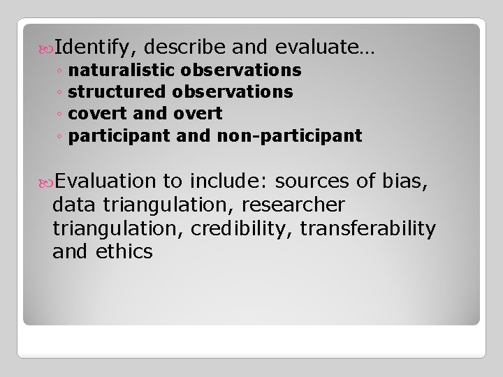  Identify, describe and evaluate… ◦ naturalistic observations ◦ structured observations ◦ covert and