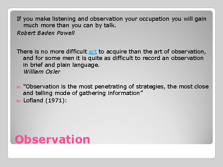 If you make listening and observation your occupation you will gain much more than