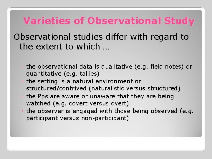 Varieties of Observational Study Observational studies differ with regard to the extent to which