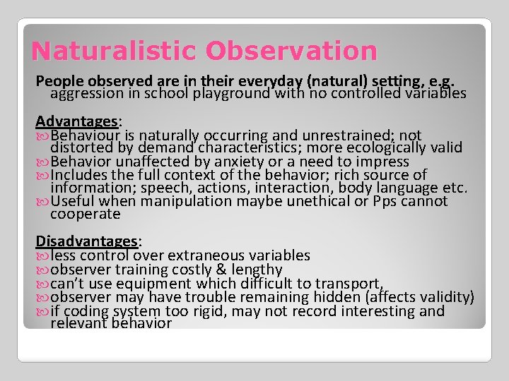 Naturalistic Observation People observed are in their everyday (natural) setting, e. g. aggression in