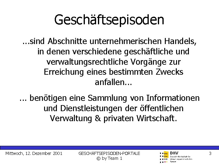 Geschäftsepisoden. . . sind Abschnitte unternehmerischen Handels, in denen verschiedene geschäftliche und verwaltungsrechtliche Vorgänge