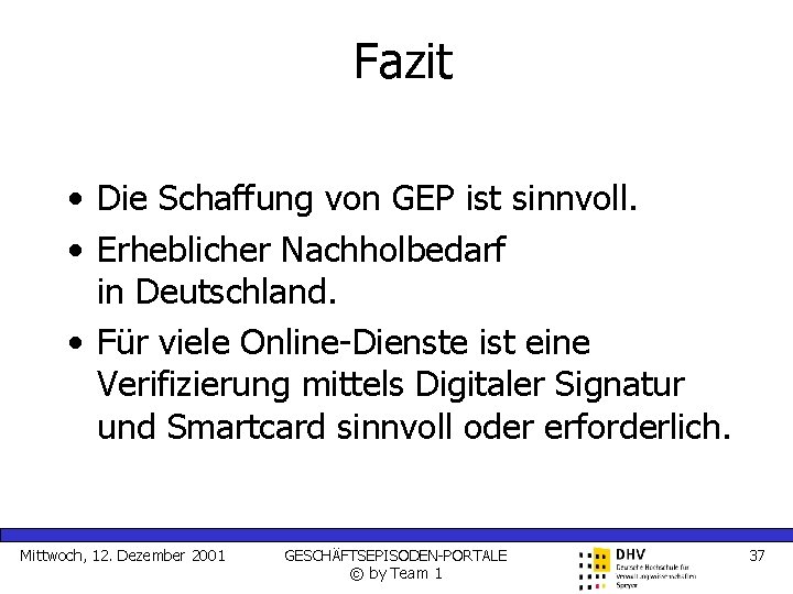 Fazit • Die Schaffung von GEP ist sinnvoll. • Erheblicher Nachholbedarf in Deutschland. •