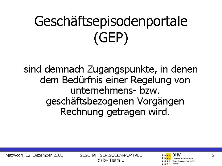 Geschäftsepisodenportale (GEP) sind demnach Zugangspunkte, in denen dem Bedürfnis einer Regelung von unternehmens- bzw.