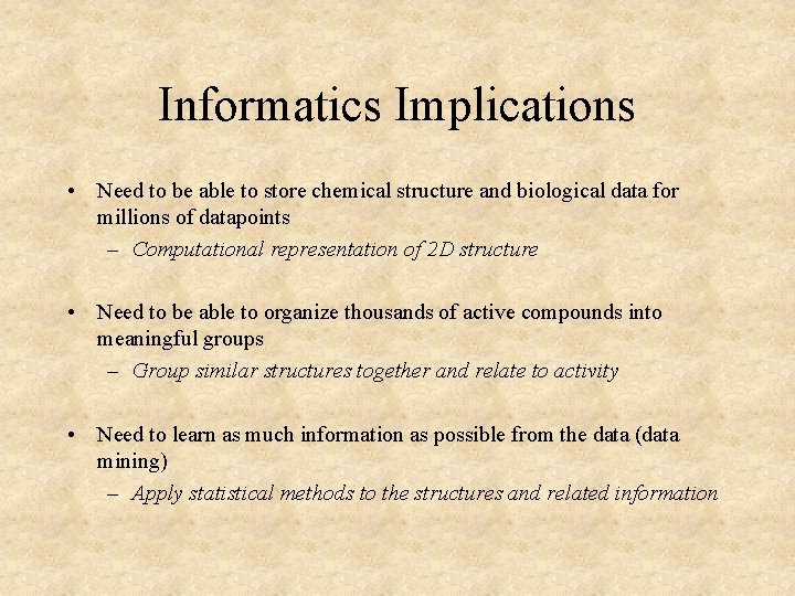 Informatics Implications • Need to be able to store chemical structure and biological data