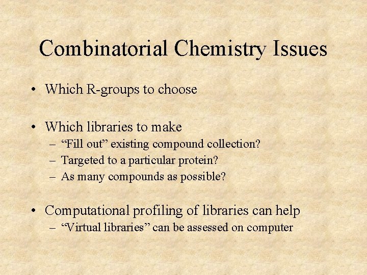 Combinatorial Chemistry Issues • Which R-groups to choose • Which libraries to make –