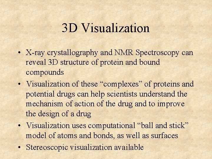 3 D Visualization • X-ray crystallography and NMR Spectroscopy can reveal 3 D structure