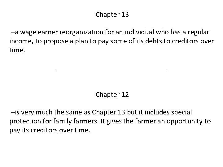 Chapter 13 –a wage earner reorganization for an individual who has a regular income,
