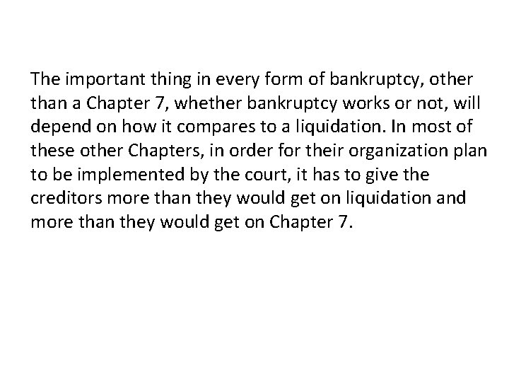 The important thing in every form of bankruptcy, other than a Chapter 7, whether