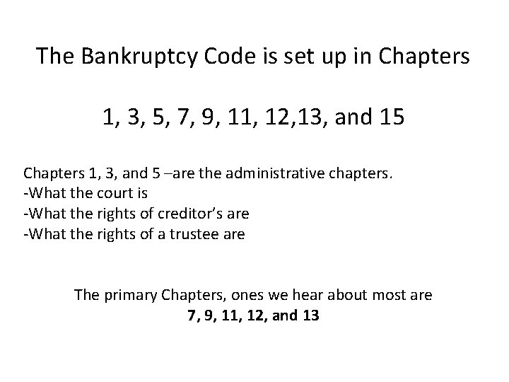 The Bankruptcy Code is set up in Chapters 1, 3, 5, 7, 9, 11,