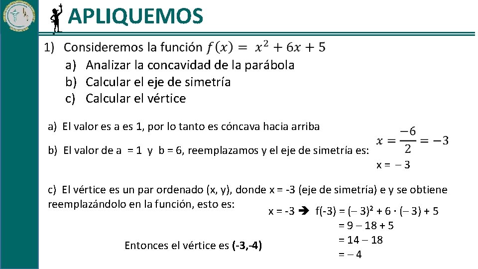 APLIQUEMOS a) Analizar la concavidad de la parábola b) Calcular el eje de simetría