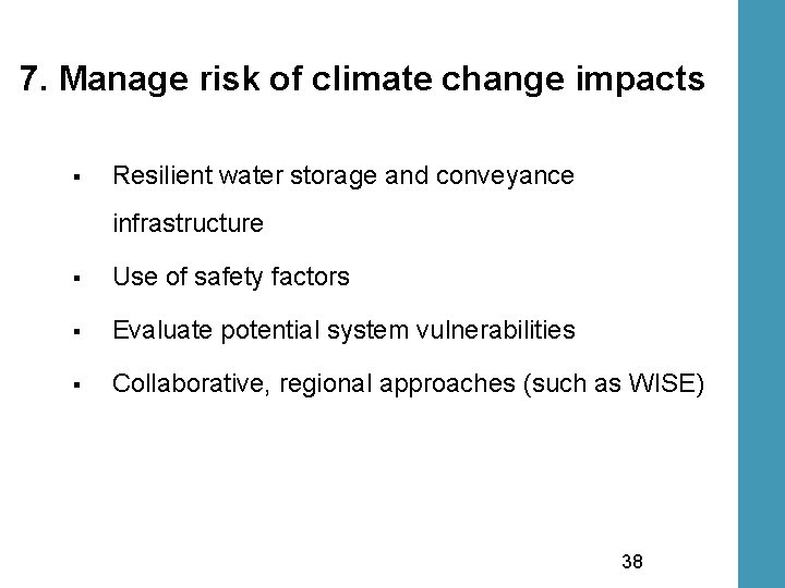 7. Manage risk of climate change impacts § Resilient water storage and conveyance infrastructure