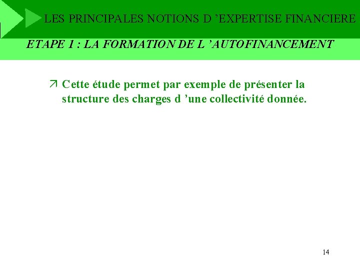 LES PRINCIPALES NOTIONS D ’EXPERTISE FINANCIERE ETAPE 1 : LA FORMATION DE L ’AUTOFINANCEMENT