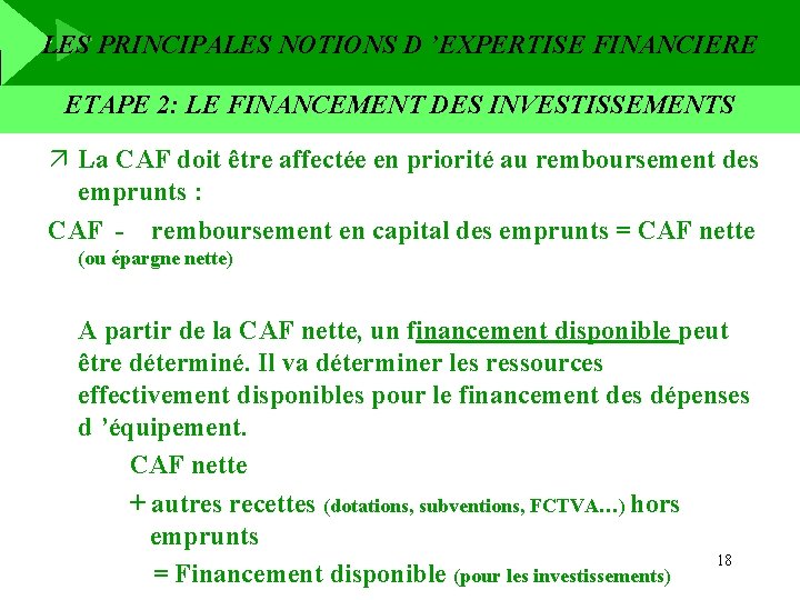 LES PRINCIPALES NOTIONS D ’EXPERTISE FINANCIERE ETAPE 2: LE FINANCEMENT DES INVESTISSEMENTS ä La