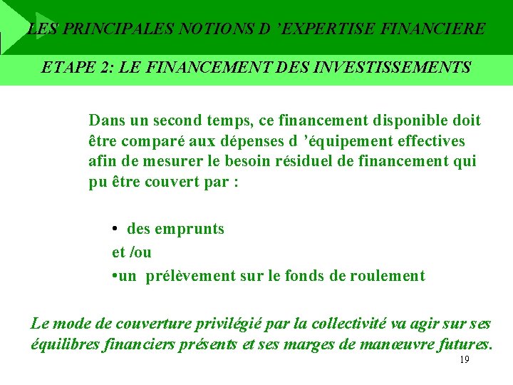 LES PRINCIPALES NOTIONS D ’EXPERTISE FINANCIERE ETAPE 2: LE FINANCEMENT DES INVESTISSEMENTS Dans un
