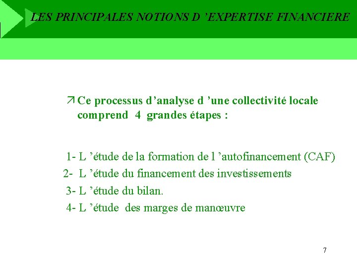 LES PRINCIPALES NOTIONS D ’EXPERTISE FINANCIERE ä Ce processus d’analyse d ’une collectivité locale
