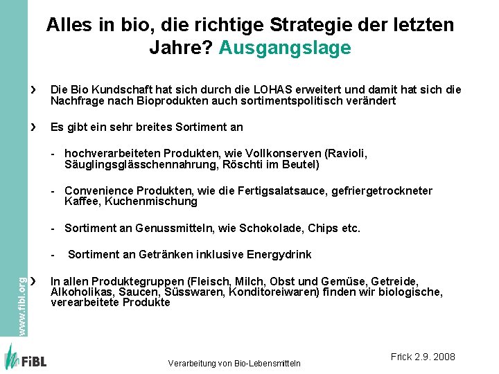 Alles in bio, die richtige Strategie der letzten Jahre? Ausgangslage Die Bio Kundschaft hat