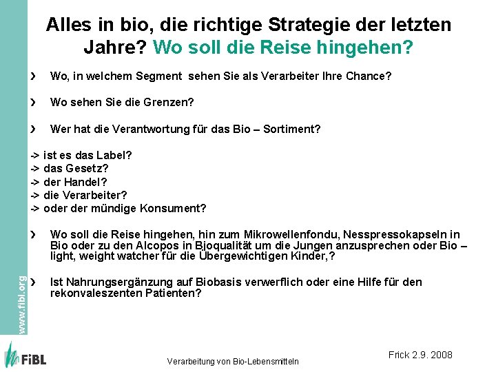 Alles in bio, die richtige Strategie der letzten Jahre? Wo soll die Reise hingehen?