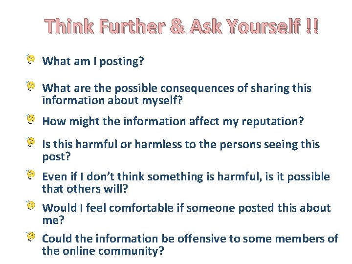 Think Further & Ask Yourself !! What am I posting? What are the possible