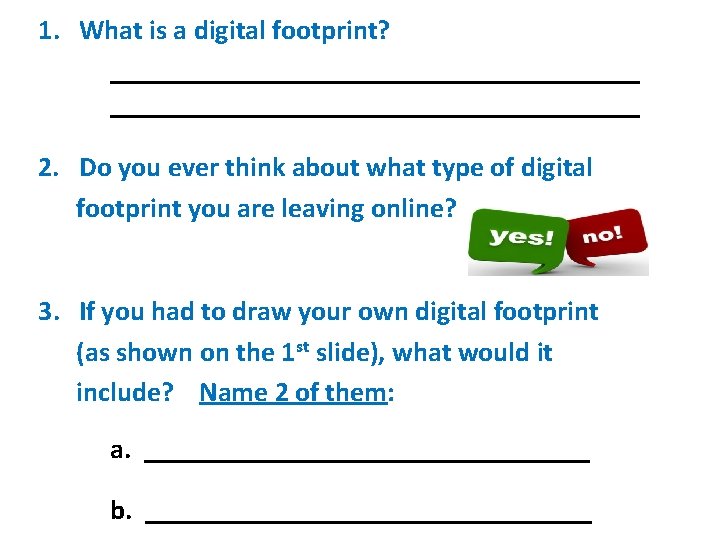 1. What is a digital footprint? ______________________________________ 2. Do you ever think about what